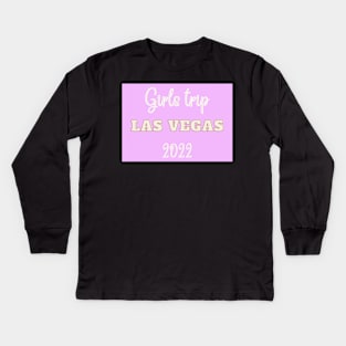 Girls trip to Las Vegas in 2022 Kids Long Sleeve T-Shirt